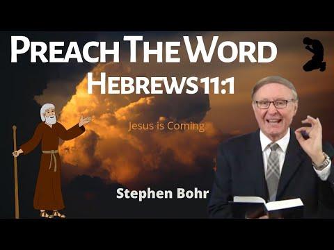 Preach the WORD ( Jesus is Coming) Hebrews 11:1 - Stephen Bohr secretsunsealed