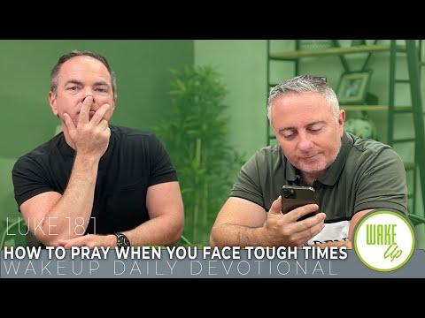 WakeUp Daily Devotional | How to Pray When You Face Tough Times | Luke 18:1