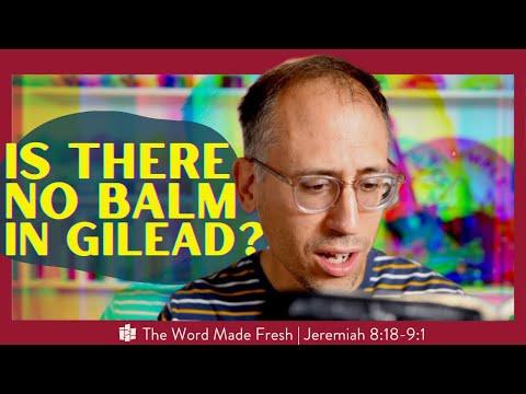 IS THERE NO BALM IN GILEAD? | The Word Made Fresh - Jeremiah 8:18-9:1