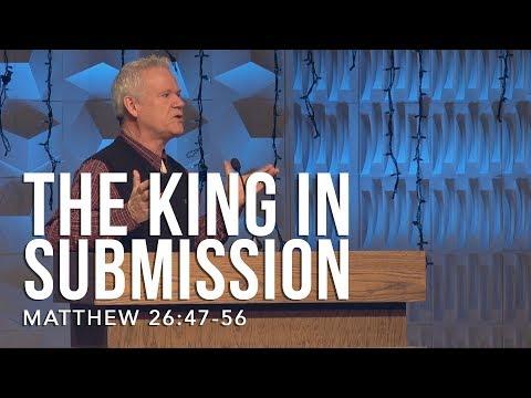 Matthew 26:47-56, The King In Submission
