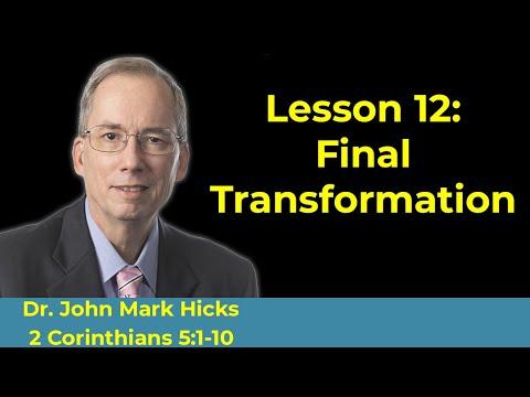 2 Corinthians 5:1-10 Bible Class "Final Transformation" With John Mark Hicks