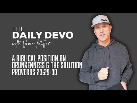 A Biblical Position on Drunkenness & The Solution | Devotional | Proverbs 23:29-30