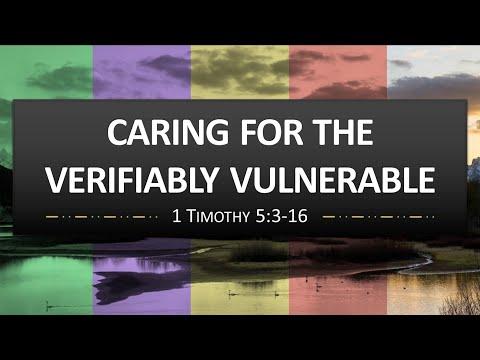 "Caring for the Verifiably Vulnerable" - 1Tim.5:3-16
