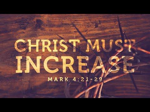 Mark 4:21-29 | Christ Must Increase | Matthew Dodd