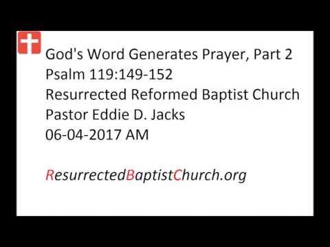 06-04-2017 AM Pastor Eddie Jacks, Psalm 119:149-152 God's Word Generates Prayer, Part 2