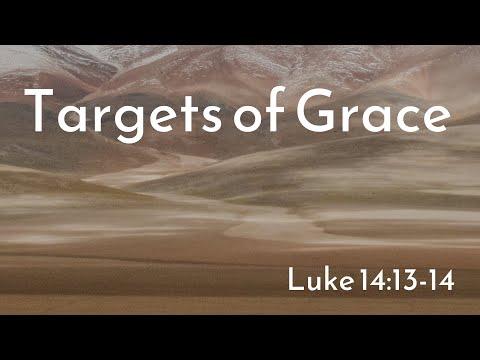 12/12/21 - Targets of Grace - Luke 14:13-14