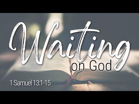 January 30, 2022 | Waiting on God | 1 Samuel 13:1-15
