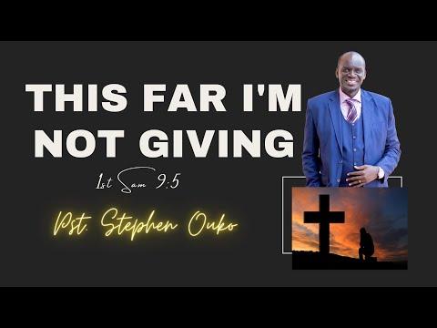 THIS FAR I'M NOT GIVING UP - 1 Sam 9:5-23 | Pst. Stephen Ouko