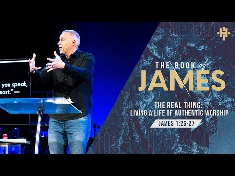 The Real Thing: Living a Life of Authentic Worship (James 1:26-27) // February 21, 2021