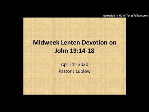 Midweek Lenten Devotion on John 19:14-18 Pastor J Luplow (ELS)