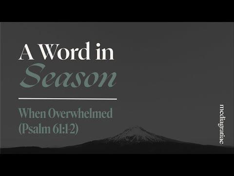 A Word in Season: When Overwhelmed (Psalms 61:1-2)