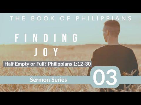 Philippians 03 - Half Empty or Half Full? Philippians 1:12-30.