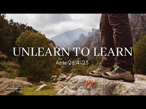 Unlearn to Learn (Acts 26:4-23) - March 13, 2022