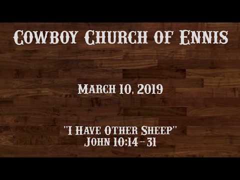John 10:14-31; "I Have Other Sheep", 3-10-2019, Cowboy Church of Ennis
