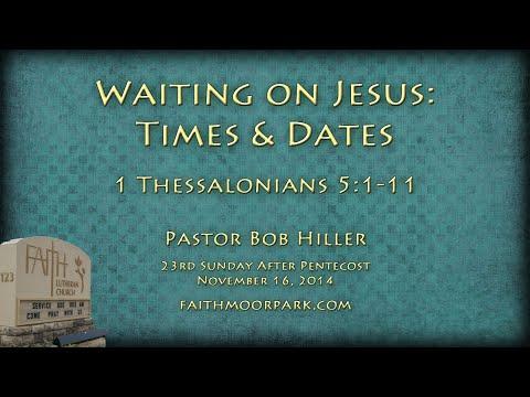 1 Thessalonians 5:1-11 ~ Waiting on Jesus: Times &amp; Dates