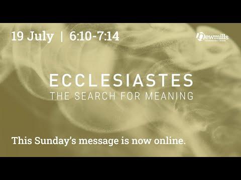 Sunday 19 July  |  Ecclesiastes 6:10 - 7:14
