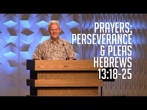 Hebrews 13:18-25, Prayers; Perseverance &amp; Pleas