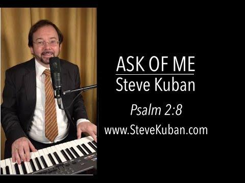 Ask of Me (Psalm 2:8) played and sung by Steve Kuban