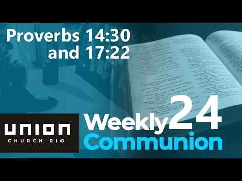 Proverbs 14:30 and 17:22 - Weekly Communion 24
