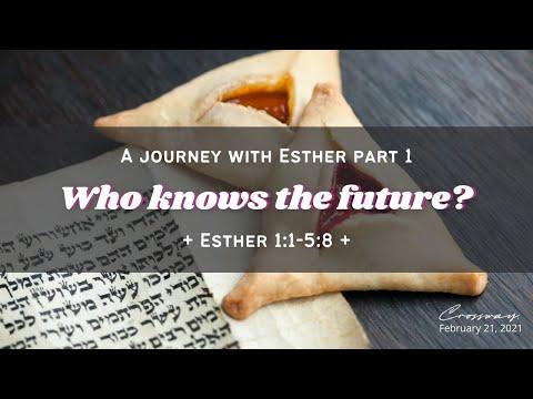 Who Knows the Future? (Esther 1:1-5:8) - February 21, 2021