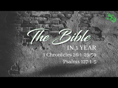 The Bible in 1 Year - EP 147 - 1 Chronicles 26:1-29:30; Psalms 127:1-5