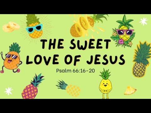 The Sweet Love of Jesus (Psalm 66:16-20)
