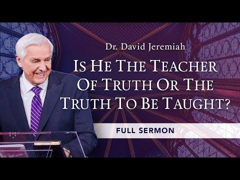 Is He the Teacher of Truth or the Truth to Be Taught? | Dr. David Jeremiah