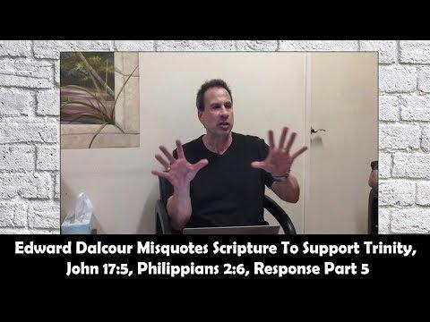 Edward Dalcour Misquotes Scripture To Support Trinity, John 17:5, Philippians 2:6, Response Part 5