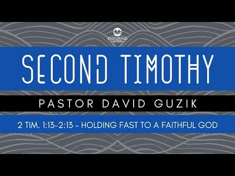 2 Timothy 1:13-2:13 - Holding Fast to a Faithful God