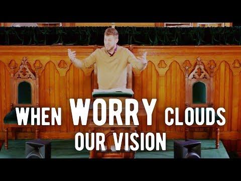 When Worry Clouds Our Vision | Matthew 6:25-34 | Peter Frey Sermon