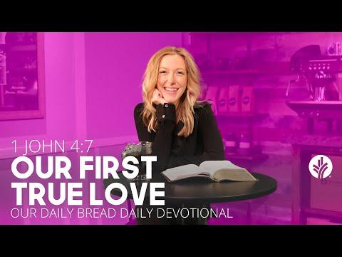 Our First True Love | 1 John 4:7 |Our Daily Bread Video Devotional