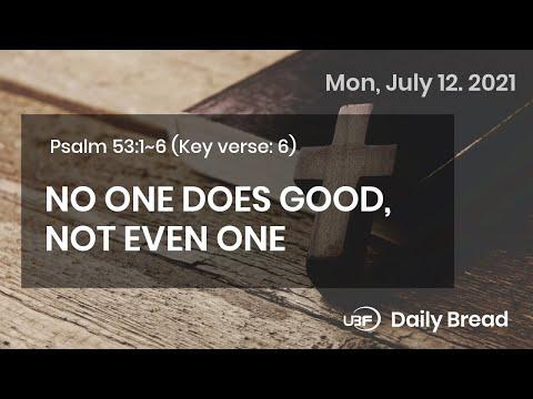 NO ONE DOES GOOD, NOT EVEN ONE / UBF Daily Bread, Psalm 53:1~6, July 12,2021