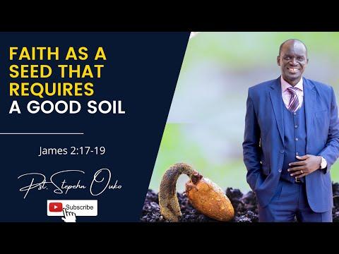 FAITH AS A SEED THAT REQUIRES A GOOD SOIL - James 2:17-19 | Pst. Stephen Ouko