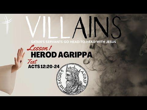 Villains: Herod Agrippa (Sermon from Acts 12:20-24)