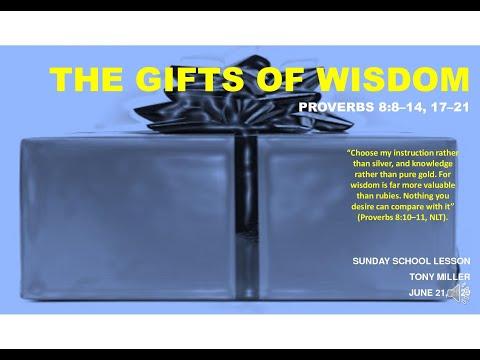 SUNDAY SCHOOL LESSON, THE GIFTS OF WISDOM, PROVERBS 8:8–14, 17–21
