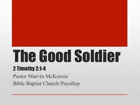 2 Timothy 2:1-4, The Good Soldier of Jesus Christ | Bible Baptist Church Puyallup |  Preaching