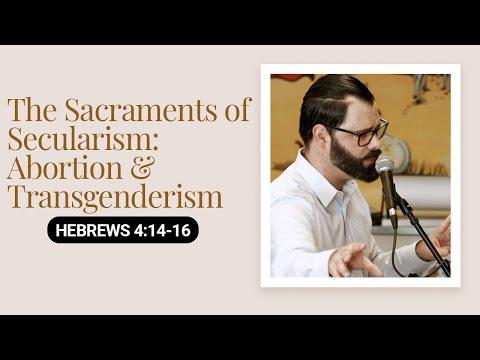 The Sacraments of Secularism: Abortion &amp; Transgenderism | Hebrews 4:14-16