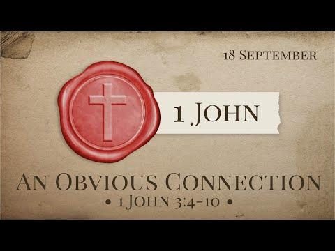 "An Obvious Connection" (1 John 3:4-10) 18th September 2022