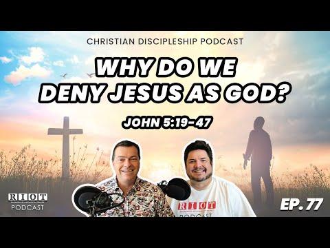 Why Do We Deny Jesus As God? John 5:19-47 | RIOT Podcast Ep 77 | Christian Discipleship Podcast