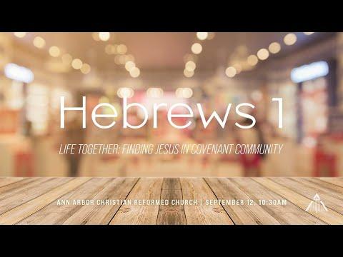 Life Together: Finding Jesus in Covenant Community - Hebrews 1:1-12 (September 12, 2021)
