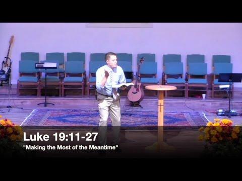"Making the Most of the Meantime" - Luke 19:11-27 (10.25.15) - Pastor Jordan Rogers