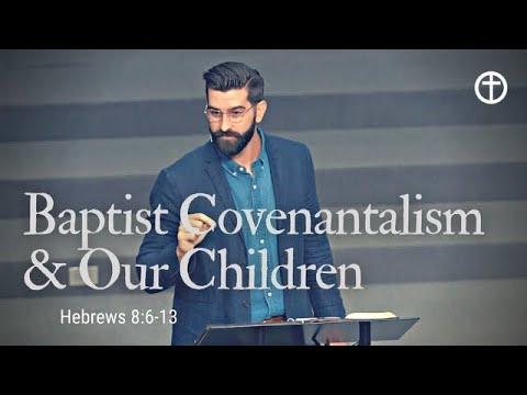 Baptist Covenantalism & Our Children (pt.1) New Covenant (Hebrews 8:6-13)