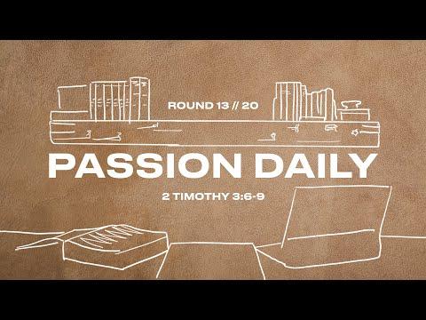 Passion Daily  :: 2 Timothy 3:6-9 :: Round 13