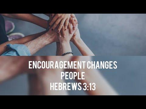 Lesson 2: Encouragement Changes People| Hebrews 3:13