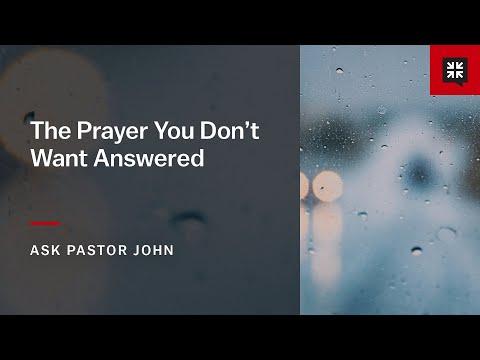 The Prayer You Don’t Want Answered