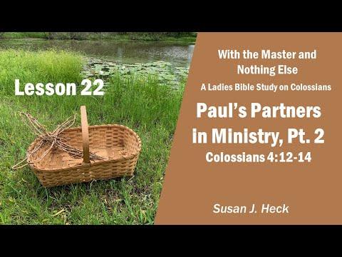 L22 – Paul’s Partners n Ministry-Part 2, Colossians 4:12-14