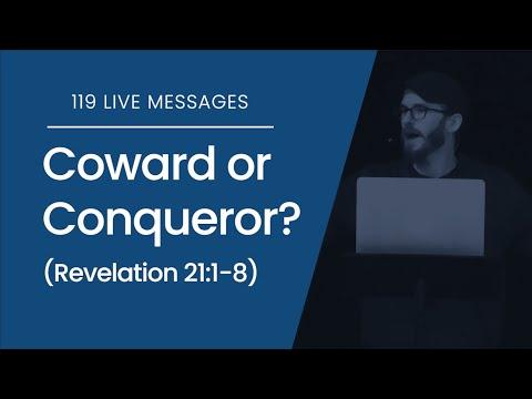 Live Messages: Coward or Conqueror? (Revelation 21:1-8) - 119 Ministries