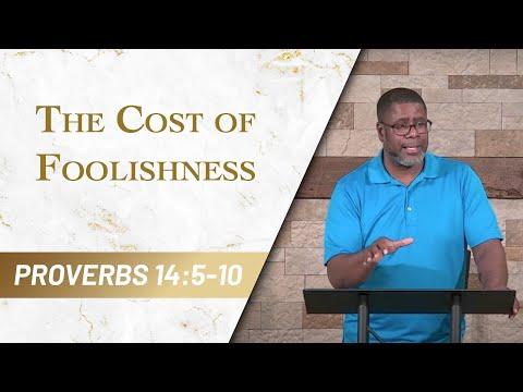 The Cost of Foolishness // Proverbs 14:5-10 // Sunday Service