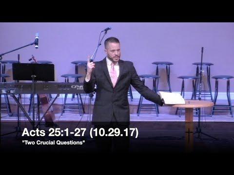 Two Crucial Questions - Acts 25:1-27 (10.29.17) - Pastor Jordan Rogers