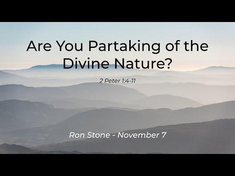 2021-11-07 - Are You Partaking of the Divine Nature? (2 Peter 1: 4-11) - Pastor Ron Stone